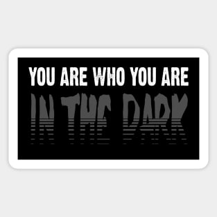 You are who you are in the dark Sticker